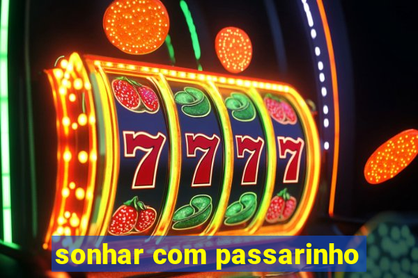 sonhar com passarinho